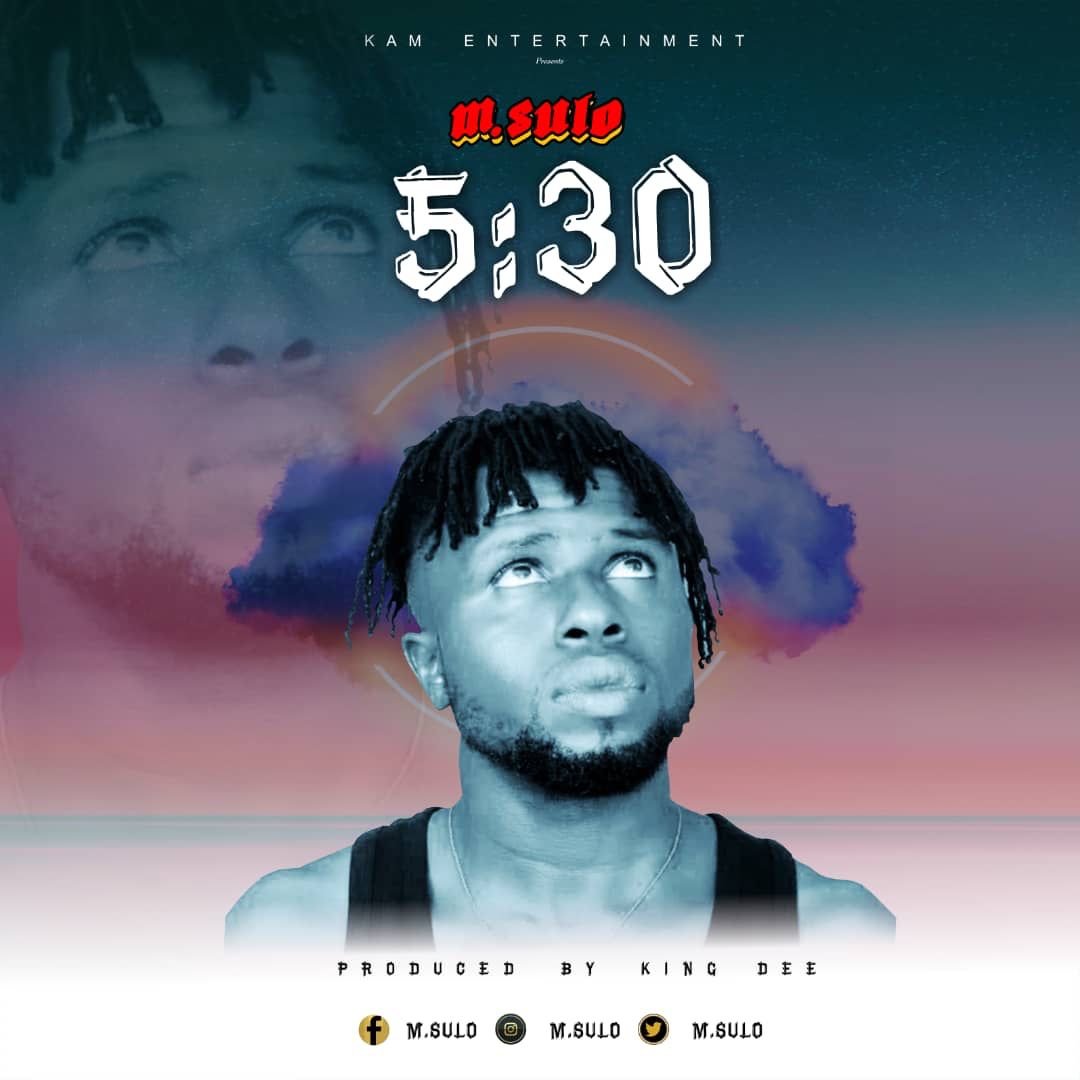 Multifaceted Ghanaian Recording Artiste And Composer, M. Sulo Has Finally Shared His Hugely Anticipated Record Dubbed; “5:30”.